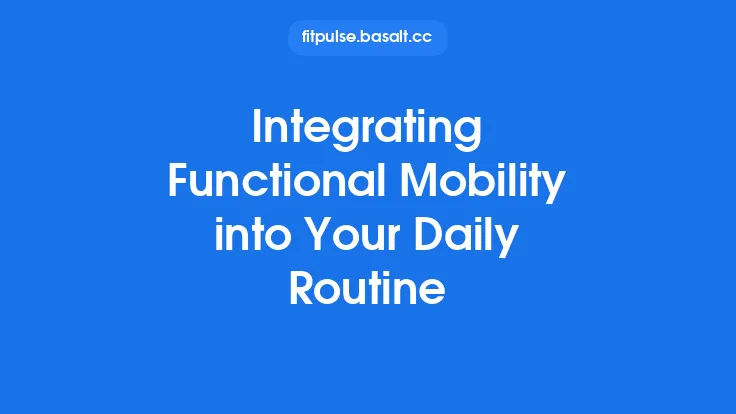 Integrating Functional Mobility into Your Daily Routine Thumbnail