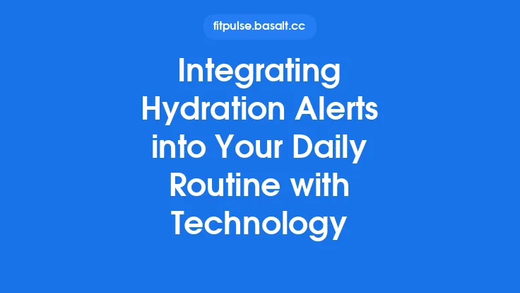 Integrating Hydration Alerts into Your Daily Routine with Technology Thumbnail