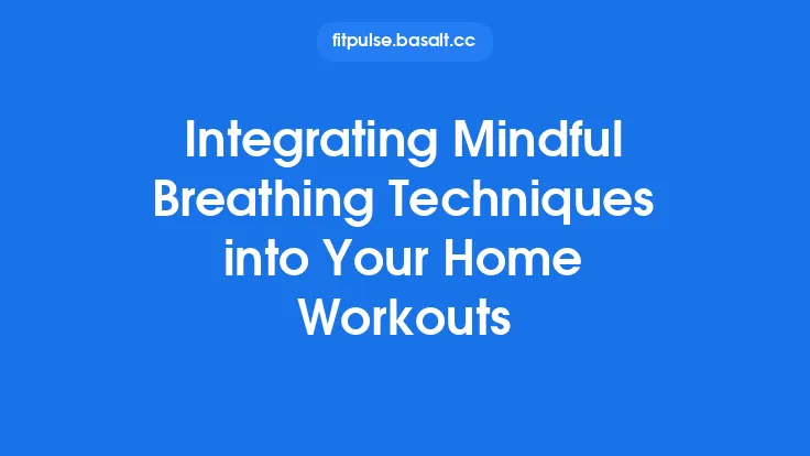 Integrating Mindful Breathing Techniques into Your Home Workouts Thumbnail
