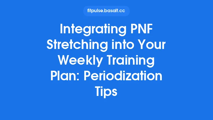 Integrating PNF Stretching into Your Weekly Training Plan: Periodization Tips Thumbnail