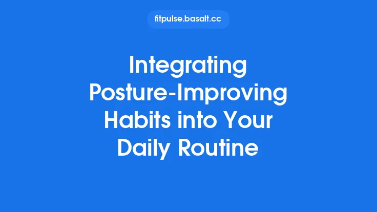Integrating Posture‑Improving Habits into Your Daily Routine Thumbnail