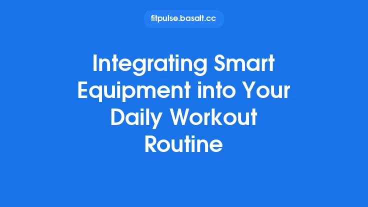 Integrating Smart Equipment into Your Daily Workout Routine Thumbnail