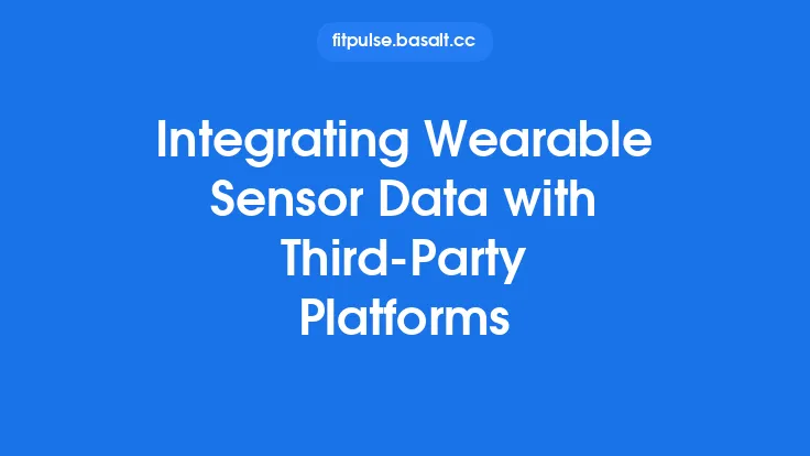 Integrating Wearable Sensor Data with Third‑Party Platforms Thumbnail