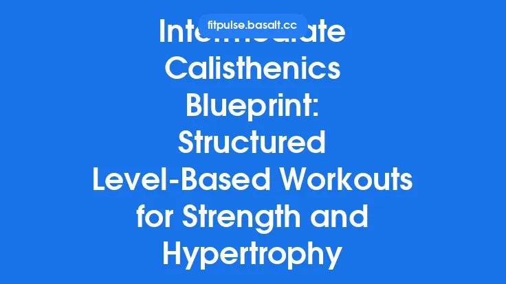 Intermediate Calisthenics Blueprint: Structured Level‑Based Workouts for Strength and Hypertrophy Thumbnail