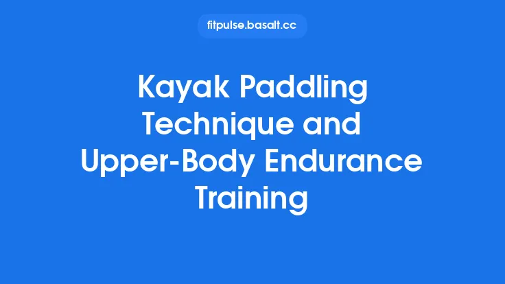Kayak Paddling Technique and Upper‑Body Endurance Training Thumbnail