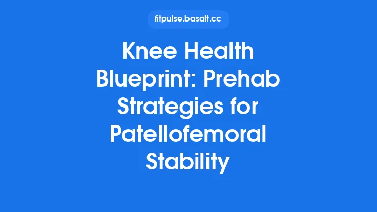 Knee Health Blueprint: Prehab Strategies for Patellofemoral Stability Thumbnail
