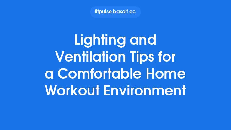 Lighting and Ventilation Tips for a Comfortable Home Workout Environment Thumbnail