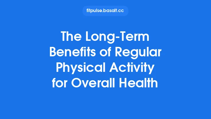 The Long-Term Benefits of Regular Physical Activity for Overall Health Thumbnail