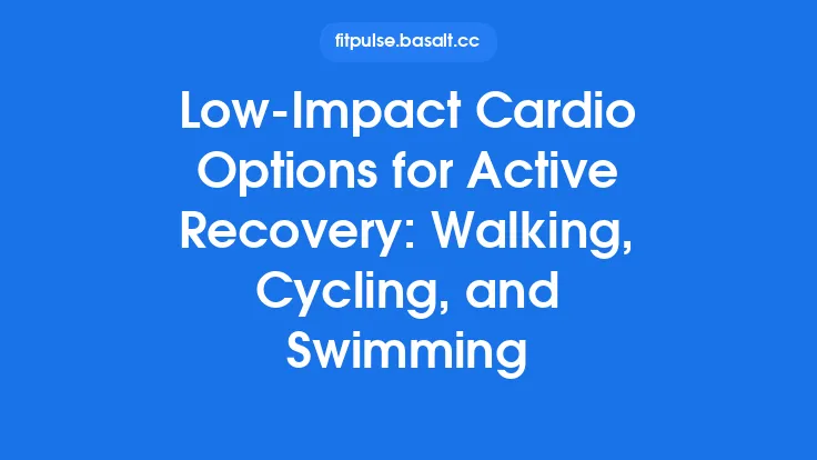 Low‑Impact Cardio Options for Active Recovery: Walking, Cycling, and Swimming Thumbnail