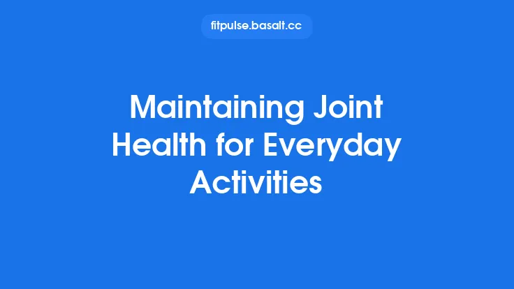 Maintaining Joint Health for Everyday Activities Thumbnail