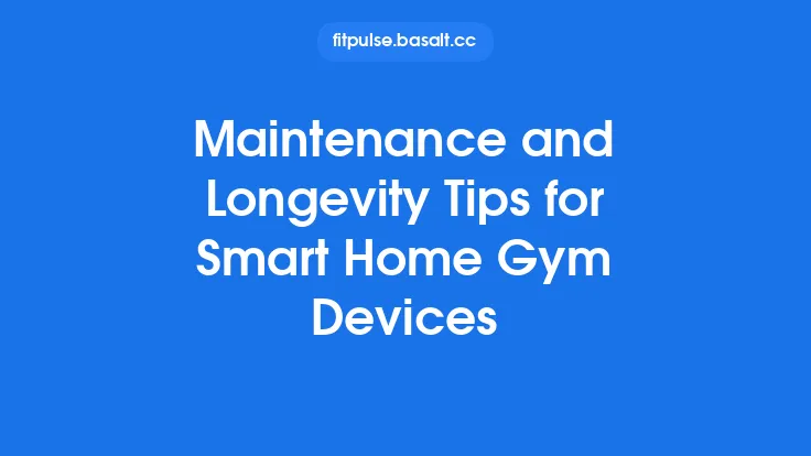 Maintenance and Longevity Tips for Smart Home Gym Devices Thumbnail