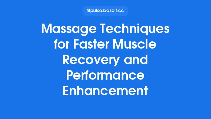 Massage Techniques for Faster Muscle Recovery and Performance Enhancement Thumbnail