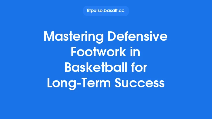 Mastering Defensive Footwork in Basketball for Long‑Term Success Thumbnail