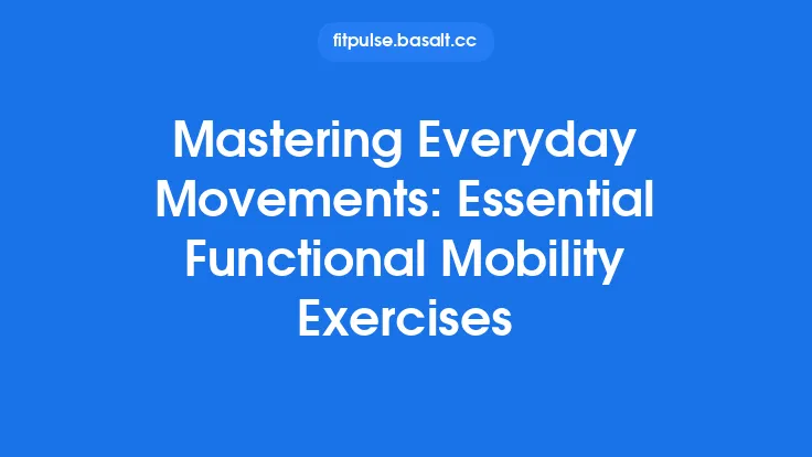 Mastering Everyday Movements: Essential Functional Mobility Exercises Thumbnail
