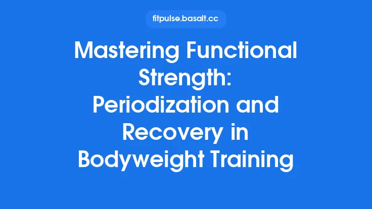Mastering Functional Strength: Periodization and Recovery in Bodyweight Training Thumbnail