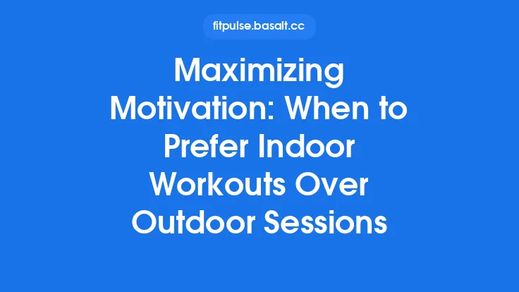 Maximizing Motivation: When to Prefer Indoor Workouts Over Outdoor Sessions Thumbnail