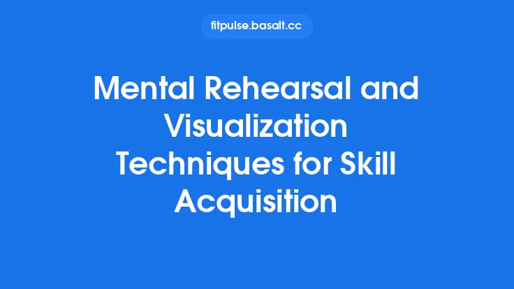 Mental Rehearsal and Visualization Techniques for Skill Acquisition Thumbnail
