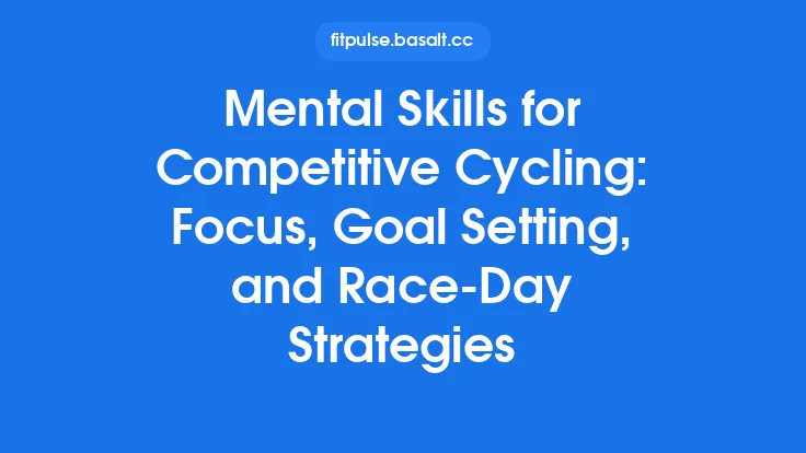Mental Skills for Competitive Cycling: Focus, Goal Setting, and Race-Day Strategies Thumbnail