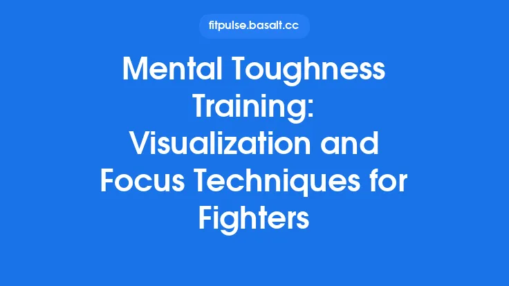 Mental Toughness Training: Visualization and Focus Techniques for Fighters Thumbnail
