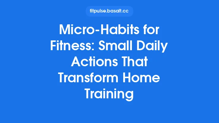Micro‑Habits for Fitness: Small Daily Actions That Transform Home Training Thumbnail