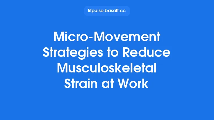 Micro‑Movement Strategies to Reduce Musculoskeletal Strain at Work Thumbnail