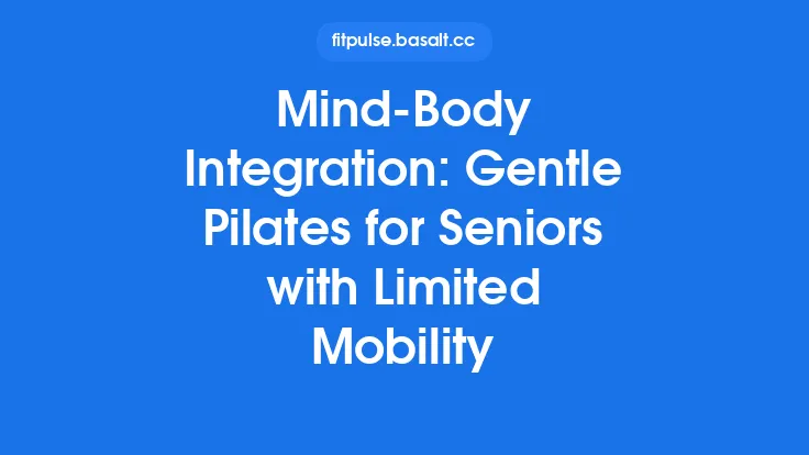 Mind‑Body Integration: Gentle Pilates for Seniors with Limited Mobility Thumbnail