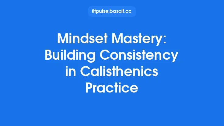 Mindset Mastery: Building Consistency in Calisthenics Practice Thumbnail