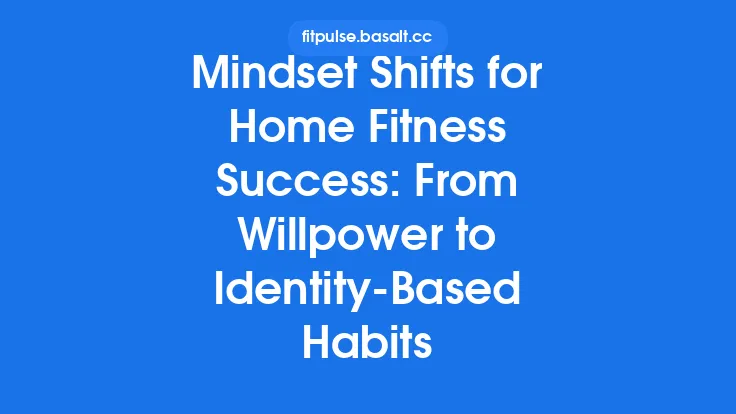 Mindset Shifts for Home Fitness Success: From Willpower to Identity‑Based Habits Thumbnail