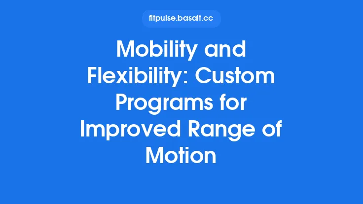 Mobility and Flexibility: Custom Programs for Improved Range of Motion Thumbnail