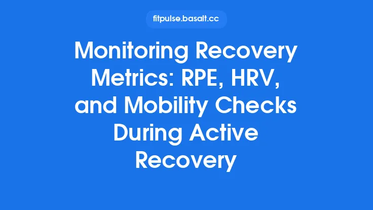 Monitoring Recovery Metrics: RPE, HRV, and Mobility Checks During Active Recovery Thumbnail