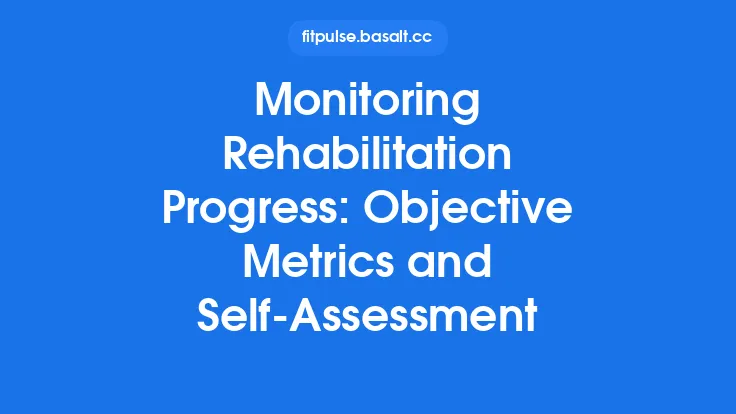Monitoring Rehabilitation Progress: Objective Metrics and Self‑Assessment Thumbnail