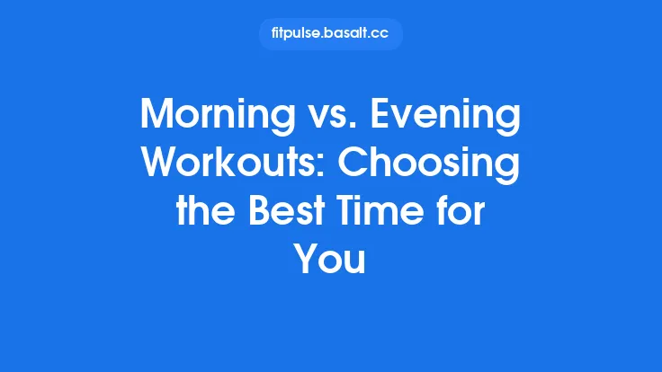 Morning vs. Evening Workouts: Choosing the Best Time for You Thumbnail