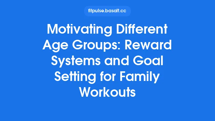 Motivating Different Age Groups: Reward Systems and Goal Setting for Family Workouts Thumbnail