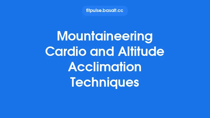 Mountaineering Cardio and Altitude Acclimation Techniques Thumbnail