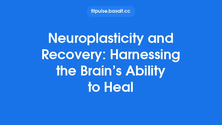Neuroplasticity and Recovery: Harnessing the Brain’s Ability to Heal Thumbnail