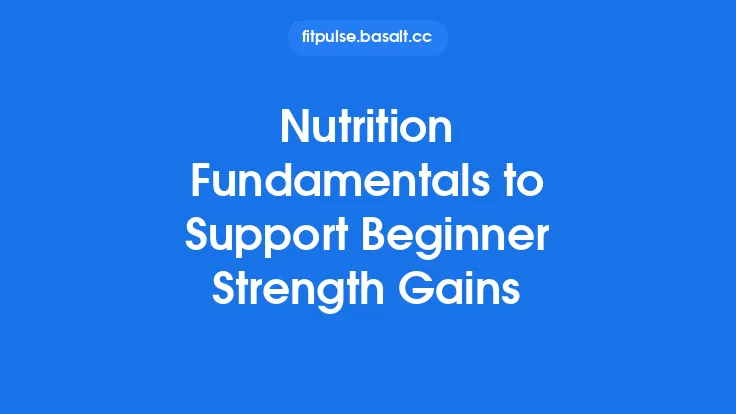 Nutrition Fundamentals to Support Beginner Strength Gains Thumbnail