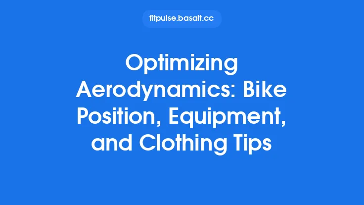 Optimizing Aerodynamics: Bike Position, Equipment, and Clothing Tips Thumbnail