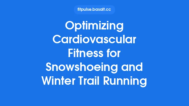Optimizing Cardiovascular Fitness for Snowshoeing and Winter Trail Running Thumbnail