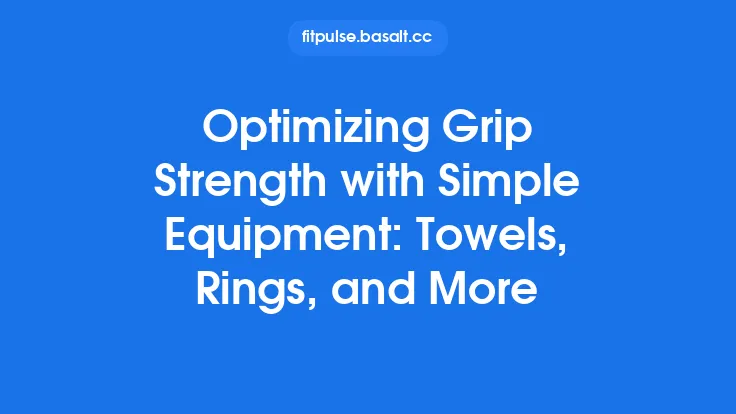 Optimizing Grip Strength with Simple Equipment: Towels, Rings, and More Thumbnail