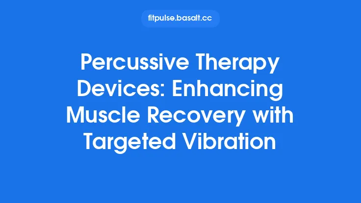 Percussive Therapy Devices: Enhancing Muscle Recovery with Targeted Vibration Thumbnail