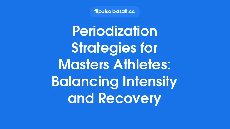 Periodization Strategies for Masters Athletes: Balancing Intensity and Recovery Thumbnail