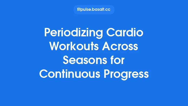 Periodizing Cardio Workouts Across Seasons for Continuous Progress Thumbnail