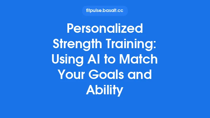 Personalized Strength Training: Using AI to Match Your Goals and Ability Thumbnail