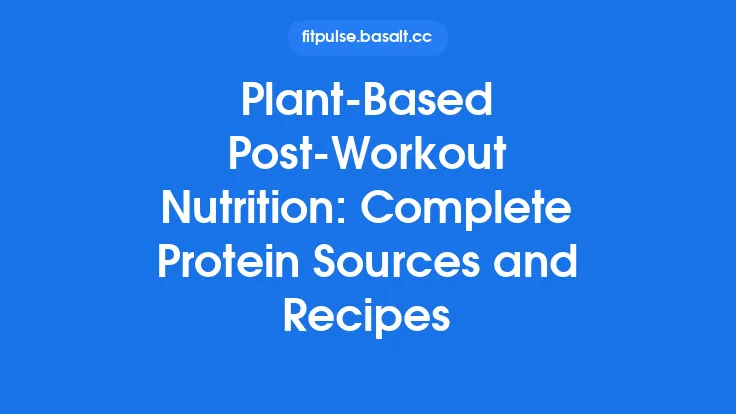 Plant‑Based Post‑Workout Nutrition: Complete Protein Sources and Recipes Thumbnail