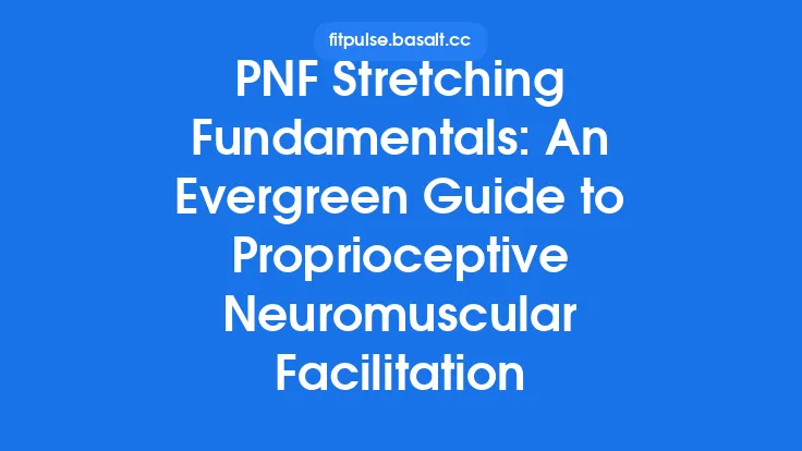 PNF Stretching Fundamentals: An Evergreen Guide to Proprioceptive Neuromuscular Facilitation Thumbnail