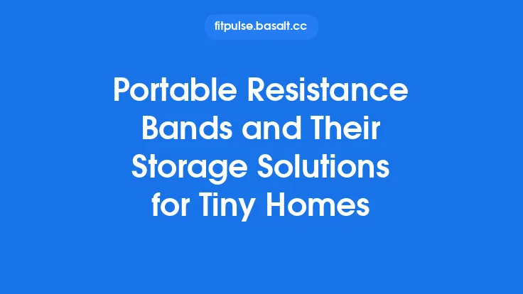 Portable Resistance Bands and Their Storage Solutions for Tiny Homes Thumbnail