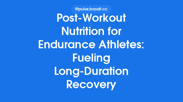 Post‑Workout Nutrition for Endurance Athletes: Fueling Long‑Duration Recovery Thumbnail