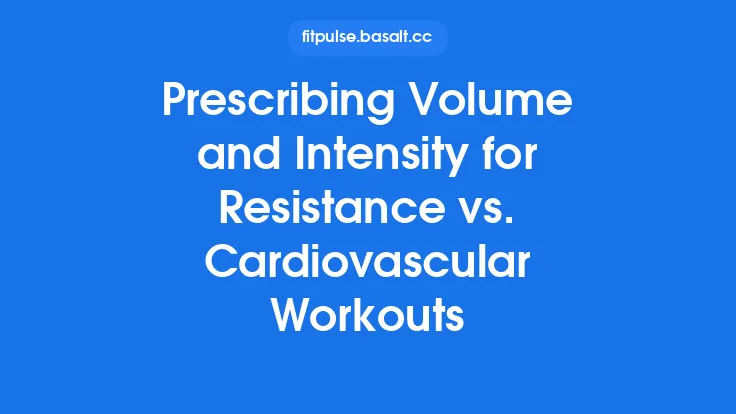 Prescribing Volume and Intensity for Resistance vs. Cardiovascular Workouts Thumbnail
