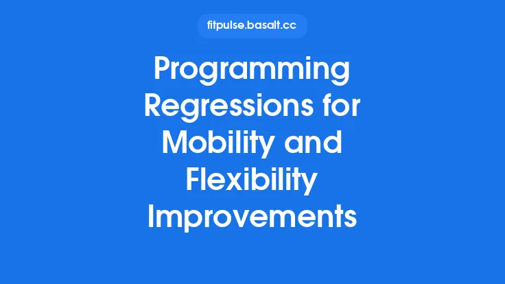 Programming Regressions for Mobility and Flexibility Improvements Thumbnail