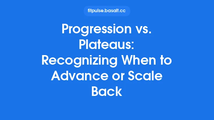 Progression vs. Plateaus: Recognizing When to Advance or Scale Back Thumbnail